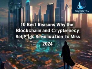 10 Best Reasons Why the Blockchain and Cryptocurrency Revolution in 2024 Is Too Big to Miss