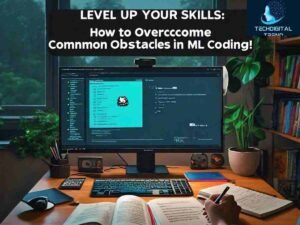  Level Up Your Skills: How to Overcome Common Obstacles in ML Coding! (7 Proven Strategies)