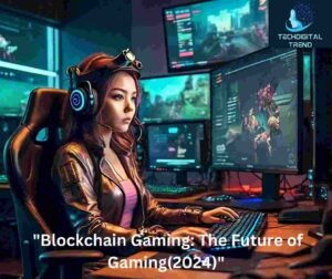  "Blockchain Gaming: The Future of Gaming(2024)"